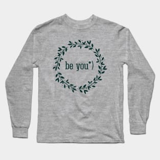 Be you, inspirational quote Long Sleeve T-Shirt